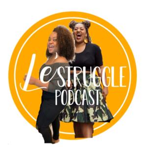 Le Struggle Podcast