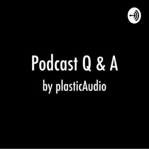 Podcast Q&A by plasticAudio