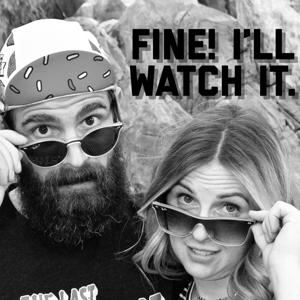 Fine! I'll watch it.