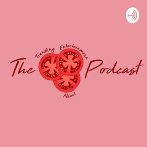 The Tomato Podcast - Trending Entertainment News