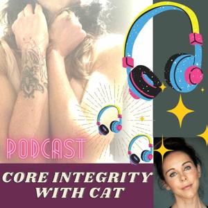 Core Integrity Podcasts with Cat Woods