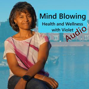 Mind Blowing Health and Wellness Audio Podcast