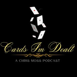 Cards I'm Dealt: A Chris Moss Podcast
