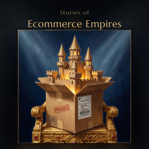 Stories of Ecommerce Empires