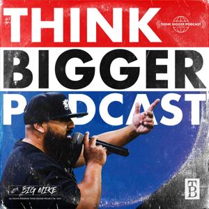 Think Bigger Podcast