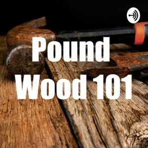 Pound Wood 101