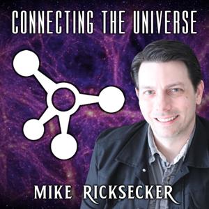 Connecting the Universe with Mike Ricksecker by Mike Ricksecker