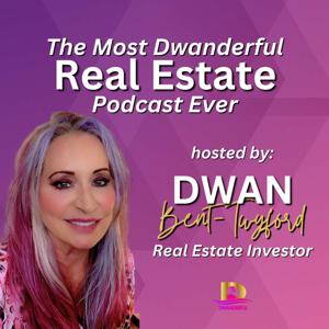 The Most Dwanderful Real Estate Podcast Ever! by Dwan Bent-Twyford