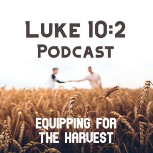 Luke 10:2 Podcast