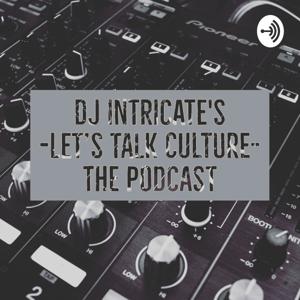 Dj Intricate's Lets Talk Culture-Podcast