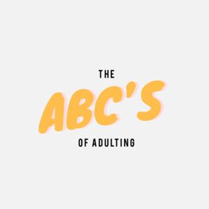 The ABC’s of Adulting