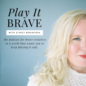 Play It Brave Podcast by D'Arcy Benincosa