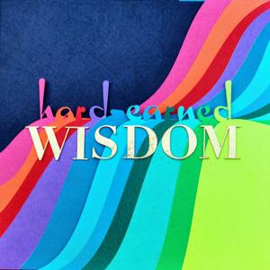 Hard-Earned Wisdom