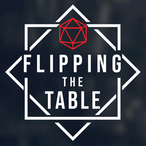 Flipping The Table - A Roleplay Heavy Dungeons & Dragons Podcast