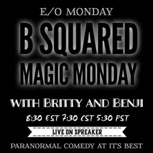 B Squared Magic Monday's