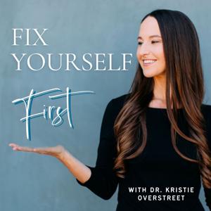 Fix Yourself First with Dr. Kristie