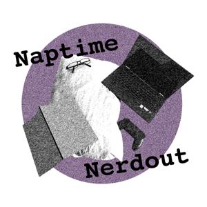 Naptime Nerdout