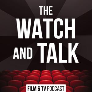 The Watch and Talk | Film & TV Podcast by The Watch and Talk Film & TV Podcast Network