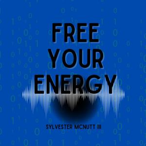 Free Your Energy by Sylvester McNutt III