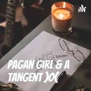 Pagan Girl & A Tangent )O(