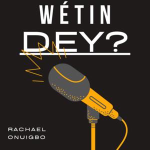 WÉTIN DEY?