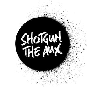 SHOTGUN THE AUX PODCAST