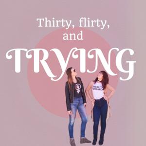 Thirty Flirty and Trying