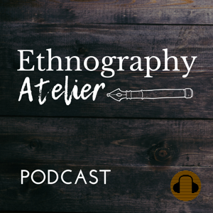 Ethnography Atelier Podcast