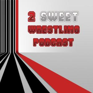 2 SWEET Wrestling Podcast