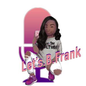Let’s B Frank 🖤
