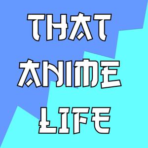That Anime Life