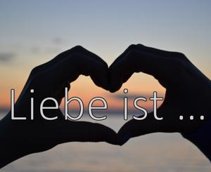 Liebe ist ...