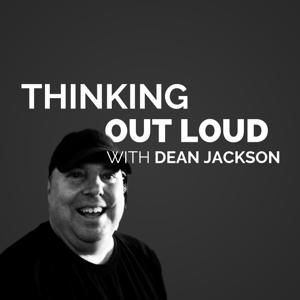 Thinking Out Loud with Dean Jackson