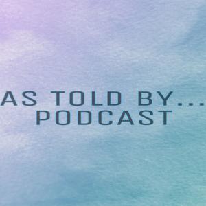 As Told By... Podcast