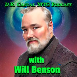 D.R. Casual MTG Podcast with Will Benson