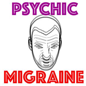 Psychic Migraine