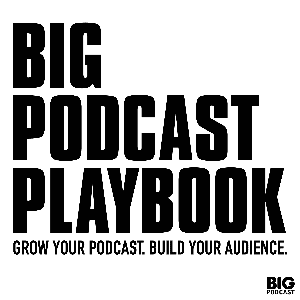 Big Podcast Playbook - Grow Your Podcast. Build Your Audience. by David Hooper