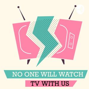 No One Will Watch TV with Us