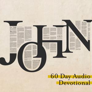 John: A 60 Day Audio Devotional