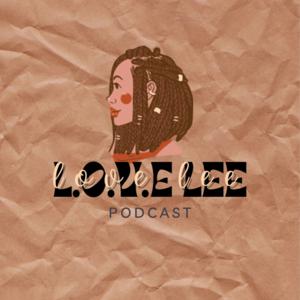 L.O.V.E Lee Podcast (Living On Valued Energy)