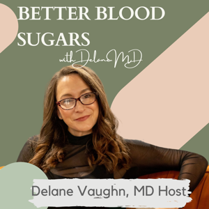 Better Blood Sugars with DelaneMD | Diabetes, Prediabetes, Gestational Diabetes, Metabolic Diseases, Insulin Resistance, without Medications by Delane Vaughn, MD | Diabetes Coach