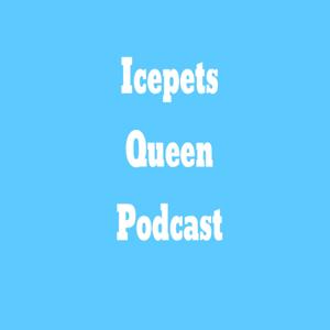 Icepets Queen Podcast