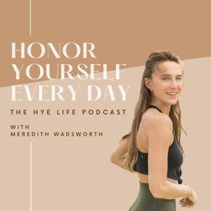 The HYE Life Podcast by Meredith Wadsworth