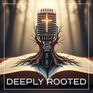 Deeply Rooted