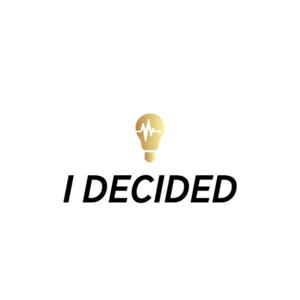 I DECIDED