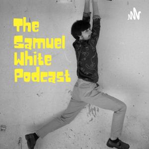 The Samuel White Podcast