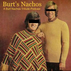 Burt's Nachos: A Burt Nachos Tribute Podcast