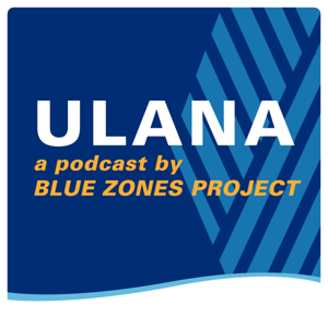 ULANA: a Podcast by Blue Zones Project