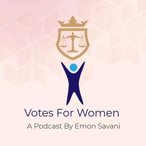 Votes For Women - A Podcast By Emon Savani