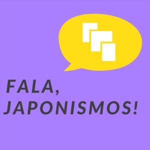 Fala, Japonismos!